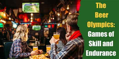 The Beer Olympics: Games of Skill and Endurance .